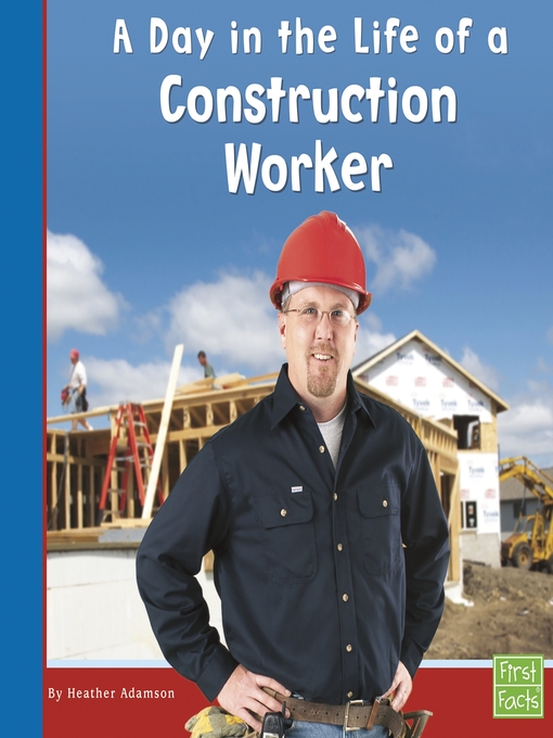 Title details for A Day in the Life of a Construction Worker by Heather Adamson - Wait list